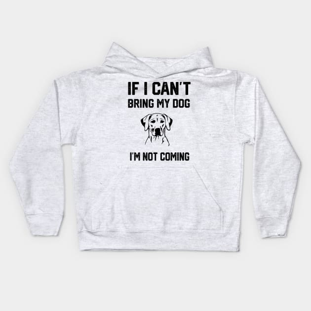 If i can´t bring my dog i´m not going Kids Hoodie by spantshirt